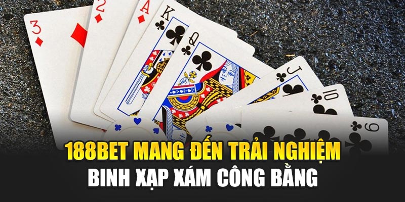 188BET mang đến trải nghiệm Binh Xạp Xám công bằng
