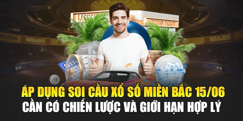  Áp dụng soi cầu xổ số miền Bắc 15/06 cần có chiến lược và giới hạn hợp lý