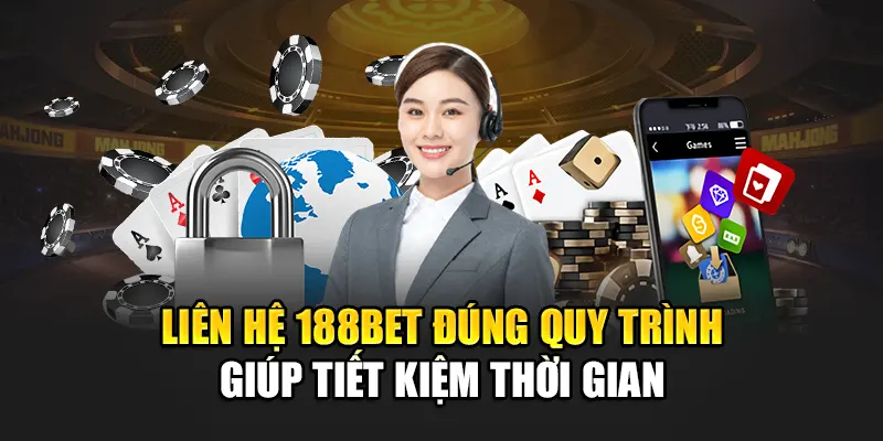 Liên hệ 188bet đúng quy trình giúp tiết kiệm thời gian
