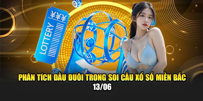 Phân tích đầu đuôi trong soi cầu xổ số miền Bắc 13/06