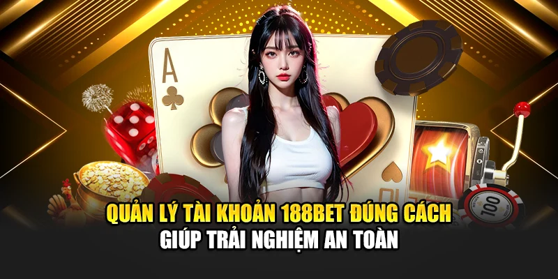Đăng Ký 188Bet 4 Quản lý tài khoản 188bet đúng cách giúp trải nghiệm an toàn