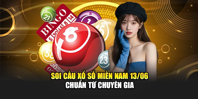 Soi cầu xổ số miền Nam 13/06 chuẩn từ chuyên gia