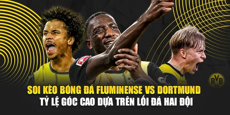 Soi kèo bóng đá Fluminense vs Dortmund - Tỷ lệ góc cao dựa trên lối đá hai đội