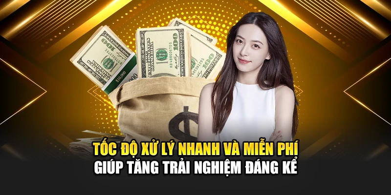 Tốc độ xử lý nhanh và miễn phí giúp tăng trải nghiệm đáng kể